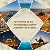 Top Things to Do in Hurghada, Egypt (Beyond the Beach)
